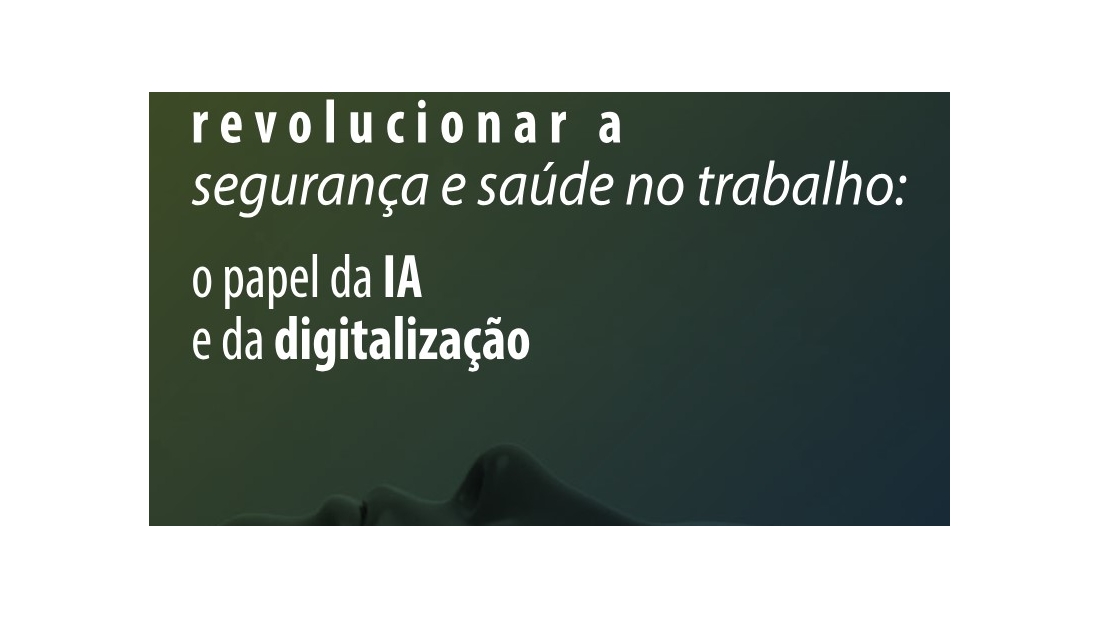 Seminário "Revolucionar a segurança e saúde no trabalho: o papel da IA e da digitalização"